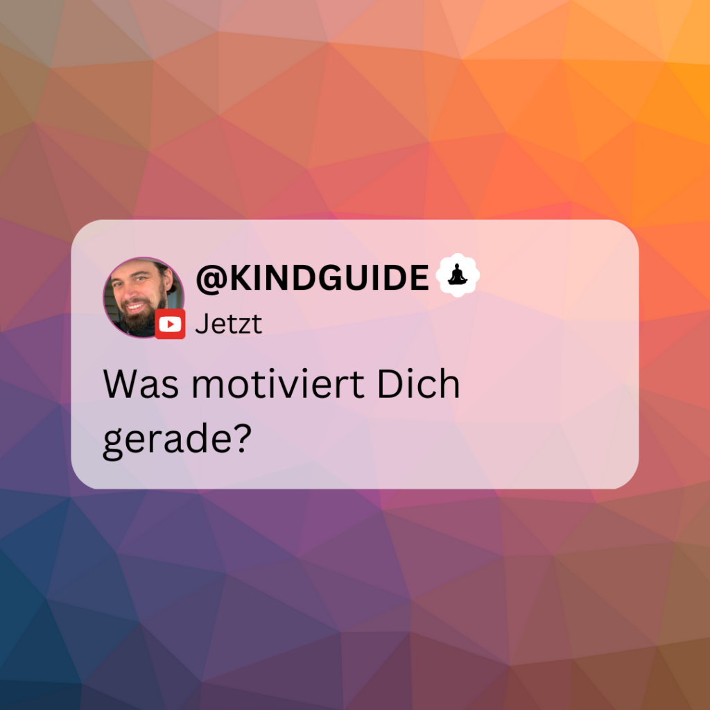 Was motiviert Dich gerade? Kind Guide Meditation